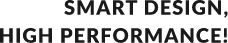SMART DESIGN, HIGH PERFORMANCE!